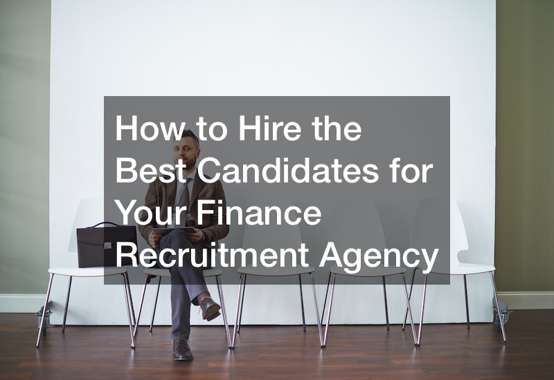 How to Hire the Best Candidates for Your Finance Recruitment Agency