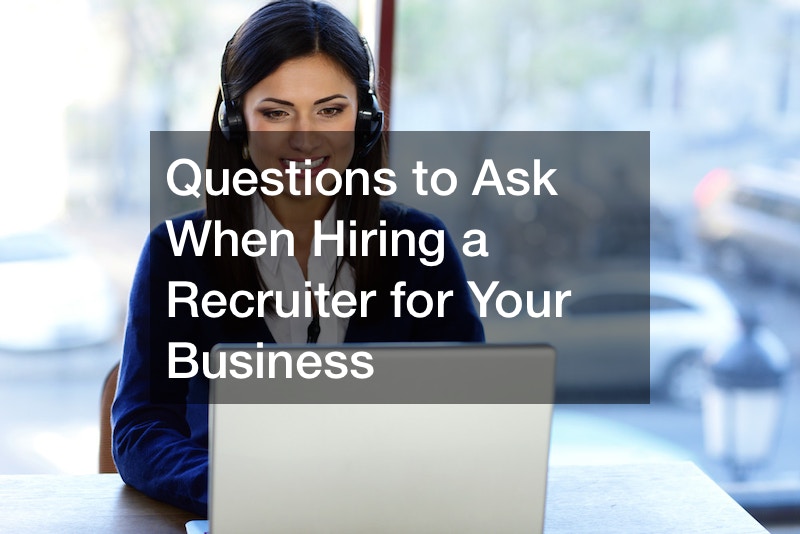 Questions to Ask When Hiring a Recruiter for Your Business