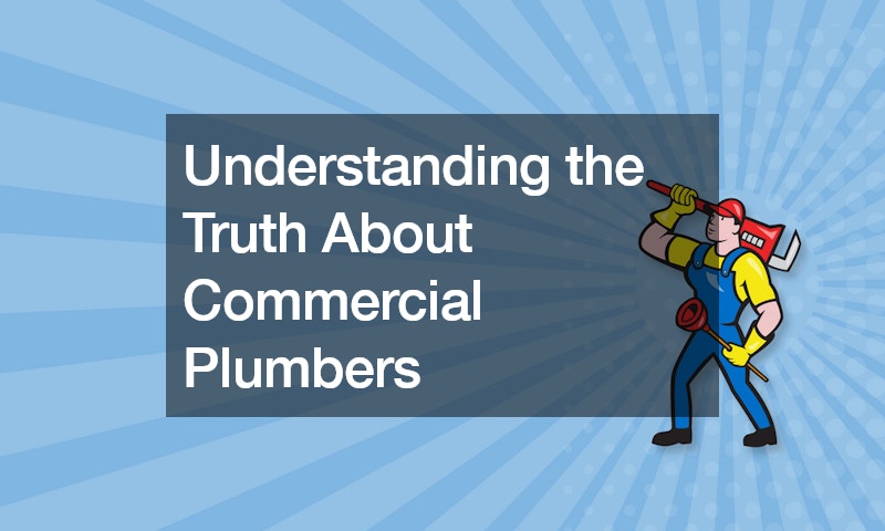 Understanding the Truth About Commercial Plumbers