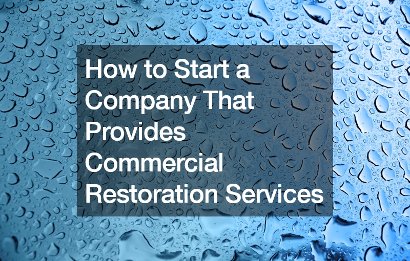 How to Start a Company That Provides Commercial Restoration Services