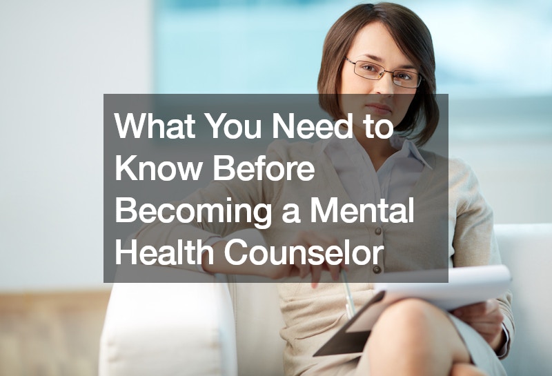 What You Need to Know Before Becoming a Mental Health Counselor