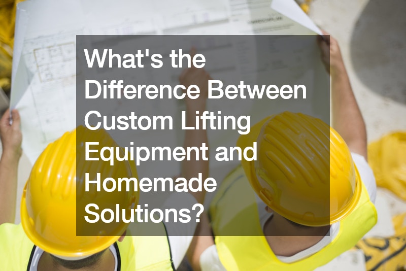 Whats the Difference Between Custom Lifting Equipment and Homemade Solutions?