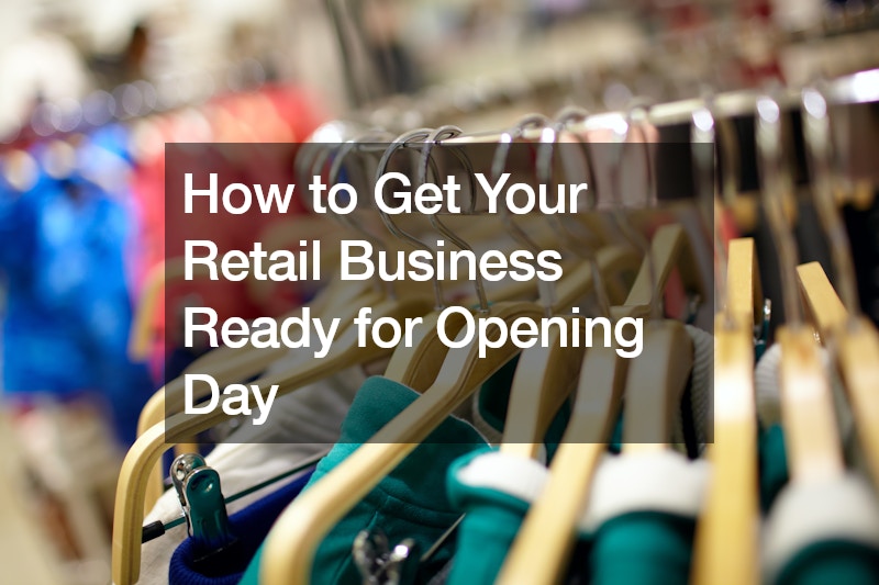 How to Get Your Retail Business Ready for Opening Day