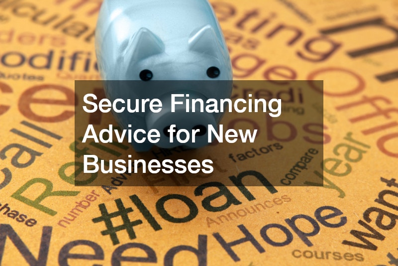 Secure Financing Advice for New Businesses