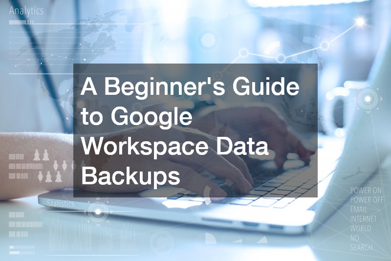 A Beginners Guide to Google Workspace Data Backups