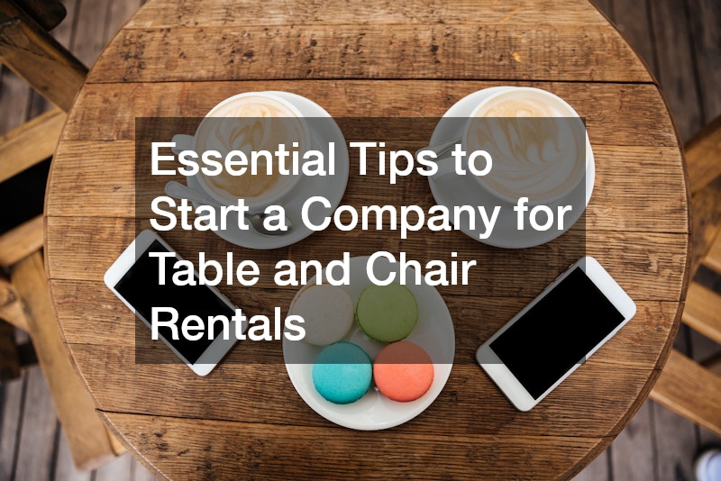 Essential Tips to Start a Company for Table and Chair Rentals