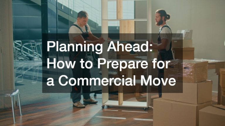 Planning Ahead How to Prepare for a Commercial Move - Work Life Support