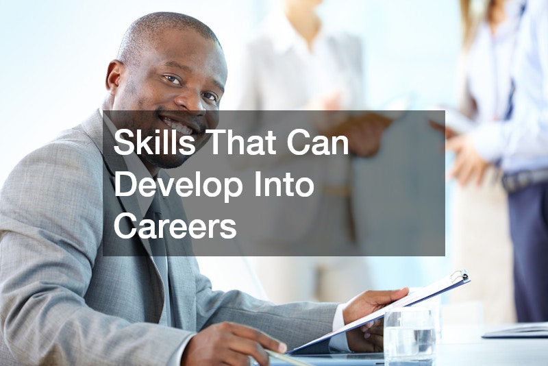 Skills That Can Develop Into Careers